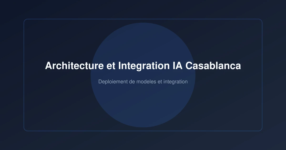 Architecture et Intégration IA Casablanca